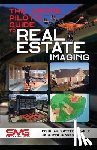 Pidgen, Jennifer - The Drone Pilot's Guide to Real Estate Imaging: Using Drones for Real Estate Photography and Video