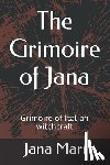 Mari, Jana - The Grimoire of Jana: Grimoire of Italian witchcraft