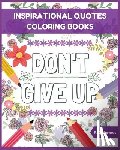Hermes, P. K. - Don't Give Up: Inspirational Quotes Coloring Books: Adult Coloring Books to Inspire You.