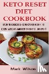 Wilson, Mark - Keto Reset Diet Cookbook: Over 90 Delicious Low-Carb Recipes to Loose weight and Live the Keto Lifestyle!