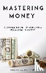 Chira, Inga - Mastering Money: A Simple Guide to Achieving Financial Success