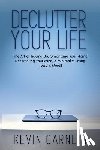 Garnett, Kevin - Declutter Your Life: The Art of Tidying Up, Organizing Your Home, Decluttering Your Mind, and Minimalist Living (Less is More!)