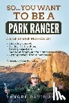 Rose, David - So...you want to be a Park Ranger!