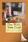 Cisper, J. - Play with Your Food: How to Get Your Toddler to Eat