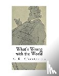Chesterton, G. K. - What's Wrong with the World: G.K. Chesterton
