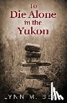 Berk, Lynn M - To Die Alone in the Yukon