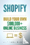 Parker, Anthony - Shopify: How To Make Money Online & Build Your Own $100'000+ Shopify Online Business, Ecommerce, E-Commerce, Dropshipping, Passive Income