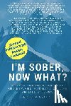 Green, Willow - I'm Sober, Now What?: Moving Through the Fear, Anxiety and Humility of Life on Life's Terms.