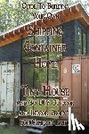 Brown, Daniel - Guide To Building Your Own Shipping Container Home, Tiny house And 35 DIY Outdoor and Indoor Projects For Comfort Living: (How To Build a Small Home,