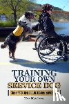 Matthews, Max - Training Your Own Service Dog: Step By Step Guide To An Obedient Service Dog