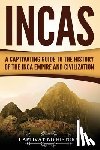 History, Captivating - Incas: A Captivating Guide to the History of the Inca Empire and Civilization