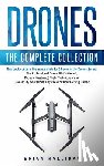 Halliday, Brian - Drones: The Complete Collection: Three books in one. Drones: The Professional Drone Pilot's Manual, Drones: Mastering Flight Techniques, Drones: Fly Y