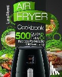 Moretti, Luca - Air Fryer Cookbook: 500 Quick & Easy Recipes for Healthy Oil Free Living