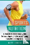 Jordan, Matt - Sports Nutrition: The Ultimate Nutrition Bible for Enhancing Athletic Performance, Supporting Quick Recovery, and Becoming a Faster, Bet