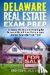 Allen, Morgan - Delaware Real Estate Exam Prep: The Complete Guide to Passing the Delaware Real Estate Salesperson License Exam the First Time!