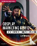 Odango, Philip - Cosplay Marketing & PR 101: Startup Essentials for Growing Your Cosplay Brand