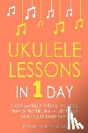 Hoffman, Preston - Ukulele Lessons: In 1 Day - Bundle - The Only 3 Books You Need to Learn Ukulele Fingerstyle and How to Play Ukulele Songs Today