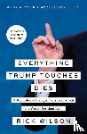 Wilson, Rick - Everything Trump Touches Dies