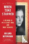 Neumann, Ariana - When Time Stopped: A Memoir of My Father's War and What Remains