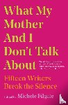 - What My Mother and I Don't Talk About