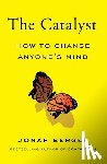 Berger, Jonah - The Catalyst: How to Change Anyone's Mind