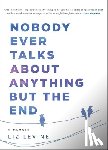 Levine, Liz - Nobody Ever Talks About Anything But the End