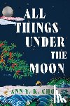 Choi, Ann Y. K. - All Things Under the Moon