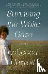 Carroll, Rebecca - Surviving the White Gaze: A Memoir