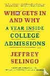 Selingo, Jeffrey - Who Gets In and Why