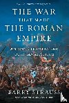 Strauss, Barry - The War That Made the Roman Empire