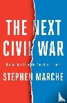 Marche, Stephen - The Next Civil War