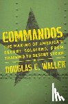 Waller, Douglas - Commandos: The Making of America's Secret Soldiers, from Training to Desert Storm