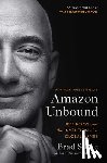 Stone, Brad - Amazon Unbound: Jeff Bezos and the Invention of a Global Empire