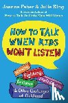 Faber, Joanna, King, Julie - The How to Talk When Kids Won't Listen