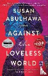 Abulhawa, Susan - Against the Loveless World - A Novel