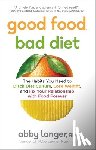 Langer, Abby - GOOD FOOD BAD DIET