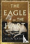 Castor, Helen - The Eagle and the Hart: The Tragedy of Richard II and Henry IV