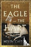 Castor, Helen - The Eagle and the Hart: The Tragedy of Richard II and Henry IV