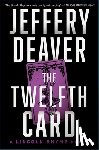 Deaver, Jeffery - The Twelfth Card: A Lincoln Rhyme Novel