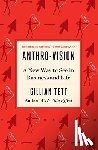 Tett, Gillian - Anthro-Vision: A New Way to See in Business and Life