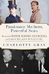 Gray, Charlotte - Passionate Mothers, Powerful Sons