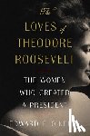 O'Keefe, Edward F. - The Loves of Theodore Roosevelt: The Women Who Created a President
