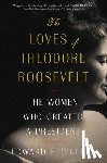 O'Keefe, Edward F. - The Loves of Theodore Roosevelt: The Women Who Created a President