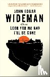 Wideman, John Edgar - Look for Me and I'll Be Gone