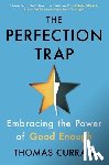 Curran, Thomas - The Perfection Trap: Embracing the Power of Good Enough