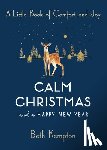 Kempton, Beth - Calm Christmas and a Happy New Year: A Little Book of Comfort and Joy