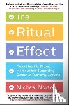 Norton, Michael - The Ritual Effect: From Habit to Ritual, Harness the Surprising Power of Everyday Actions