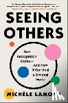 Lamont, Michèle - Seeing Others: How Recognition Works--And How It Can Heal a Divided World