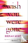 Scott, Kieran - Wish You Were Gone