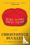Buckley, Christopher - Make Russia Great Again